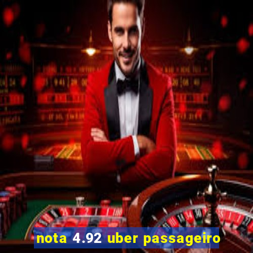 nota 4.92 uber passageiro